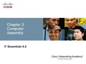 Chapter 3 Computer Assembly IT Essentials 5 0