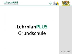 Lehrplan PLUS Grundschule Stand Mrz 2013 1 Ein