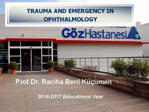TRAUMA AND EMERGENCY IN OPHTHALMOLOGY Prof Dr Raciha