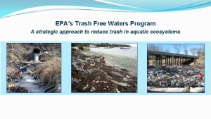 EPAs Trash Free Waters Program A strategic approach