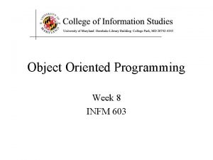 Object Oriented Programming Week 8 INFM 603 The