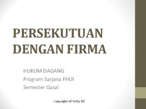 PERSEKUTUAN DENGAN FIRMA HUKUM DAGANG Program Sarjana FHUI