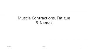 Muscle Contractions Fatigue Names 3112021 SAP 2 b