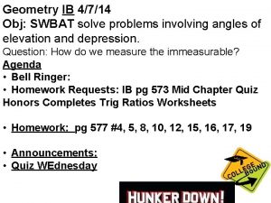 Geometry IB 4714 Obj SWBAT solve problems involving