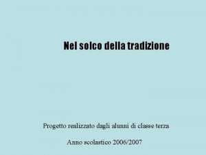 Nel solco della tradizione Progetto realizzato dagli alunni