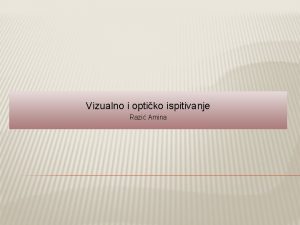 Vizualno i optiko ispitivanje Razi Amina Osnovni principi