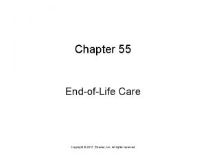 Chapter 55 EndofLife Care Copyright 2017 Elsevier Inc