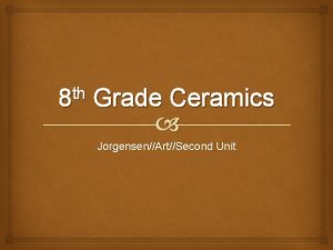 th 8 Grade Ceramics JorgensenArtSecond Unit POTTERY Origins