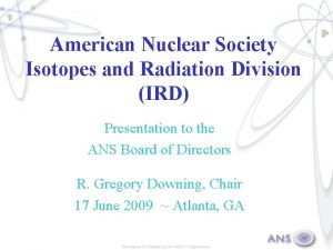 American Nuclear Society Isotopes and Radiation Division IRD