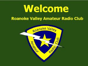 Welcome Roanoke Valley Amateur Radio Club Amateur Radio