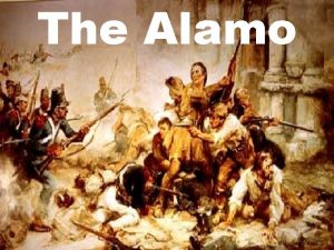 The Alamo Objectives Students should be able to