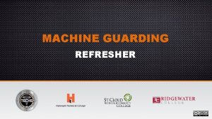 MACHINE GUARDING REFRESHER Rules of Thumb 1 Any