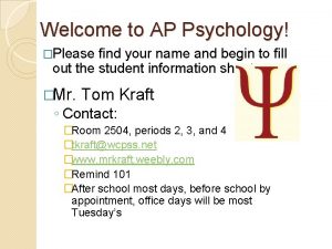 Welcome to AP Psychology Please find your name