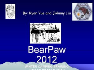 By Ryan Yue and Johnny Liu Bear Paw