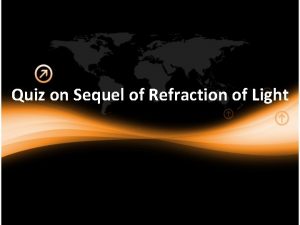 Refraction quiz Refraction quiz