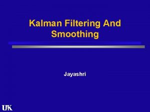 Kalman Filtering And Smoothing Jayashri Outline Introduction n