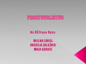 PROSTOVOLJSTVO Na O Frana Roa MILENA SMISL ANDREJA