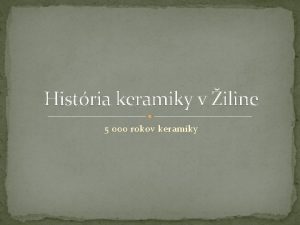 Histria keramiky v iline 5 000 rokov keramiky