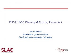 PEPII DD Planning Costing Exercises John Seeman Accelerator