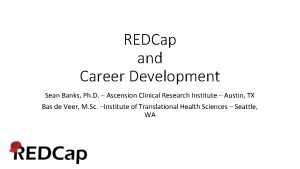 REDCap and Career Development Sean Banks Ph D