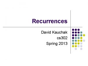 Recurrences David Kauchak cs 302 Spring 2013 Administrative