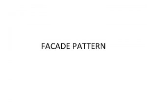 FACADE PATTERN Facade pattern hides the complexities of