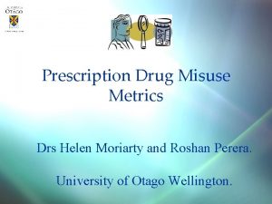 Prescription Drug Misuse Metrics Drs Helen Moriarty and