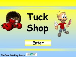 Tuck Shop Enter Torfaen Working Party Objectives We