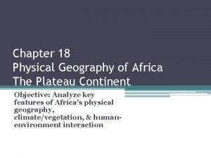 Chapter 18 Physical Geography of Africa The Plateau