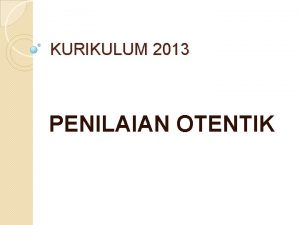 KURIKULUM 2013 PENILAIAN OTENTIK ELEMEN PERUBAHAN 2013 Deskripsi