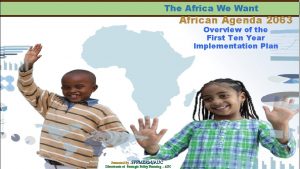 The Africa We Want African Agenda 2063 Overview