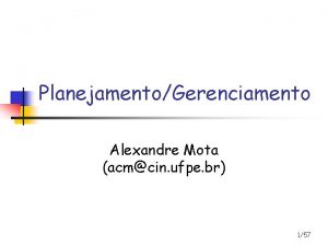 PlanejamentoGerenciamento Alexandre Mota acmcin ufpe br 157 Erros