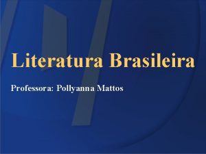 Literatura Brasileira Professora Pollyanna Mattos RECORDAES DO ESCRIVO