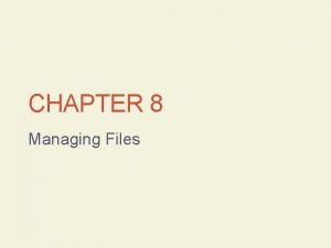 CHAPTER 8 Managing Files CMPTR Chapter 8 Managing