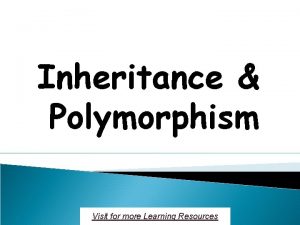 Inheritance Polymorphism Visit for more Learning Resources OOP