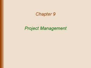 Chapter 9 Project Management Lecture Outline Project Planning