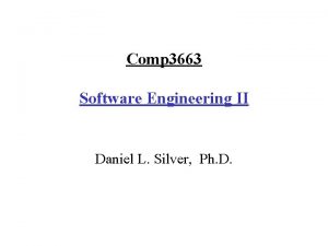 Comp 3663 Software Engineering II Daniel L Silver