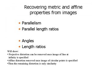 Recovering metric and affine properties from images Parallelism