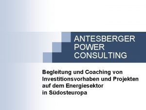 ANTESBERGER POWER CONSULTING Begleitung und Coaching von Investitionsvorhaben