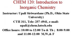 CHEM 120 Introduction to Inorganic Chemistry Instructor Upali