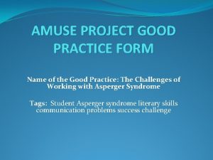 AMUSE PROJECT GOOD PRACTICE FORM Name of the