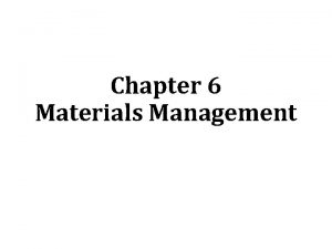 Chapter 6 Materials Management Materials management is used
