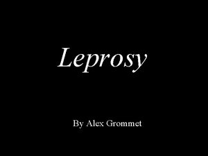 Leprosy By Alex Grommet Description Leprosy is an