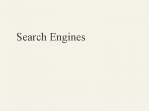 Search Engines THE HISTORY AND ANATOMY OF SEARCH