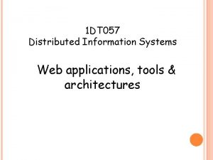 1 DT 057 Distributed Information Systems Web applications