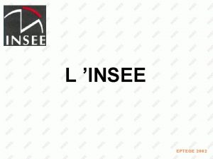 L INSEE EPTEGE 2002 Prsentation gnrale u L