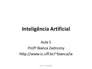 Inteligncia Artificial Aula 5 Prof Bianca Zadrozny http