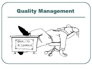 Quality Management Defining Quality n Conformance to Requirements