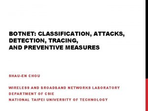 BOTNET CLASSIFICATION ATTACKS DETECTION TRACING AND PREVENTIVE MEASURES