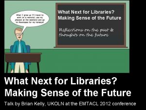 Making Sense offorthe Future What Next Libraries Making